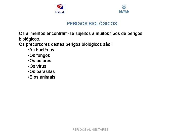 PERIGOS BIOLÓGICOS Os alimentos encontram-se sujeitos a muitos tipos de perigos biológicos. Os precursores