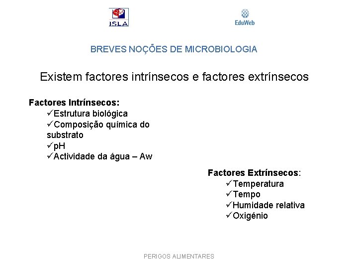 BREVES NOÇÕES DE MICROBIOLOGIA Existem factores intrínsecos e factores extrínsecos Factores Intrínsecos: üEstrutura biológica