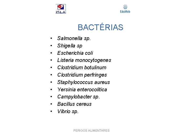BACTÉRIAS • • • Salmonella sp. Shigella sp Escherichia coli Listeria monocytogenes Clostridium botulinum