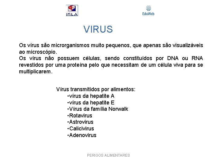 VIRUS Os vírus são microrganismos muito pequenos, que apenas são visualizáveis ao microscópio. Os