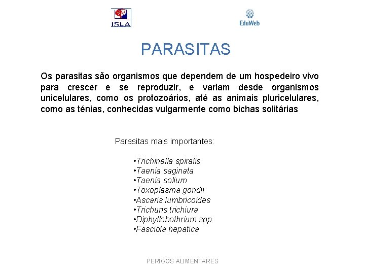 PARASITAS Os parasitas são organismos que dependem de um hospedeiro vivo para crescer e