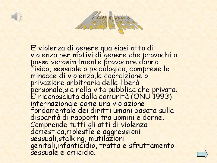 E’ violenza di genere qualsiasi atto di violenza per motivi di genere che provochi