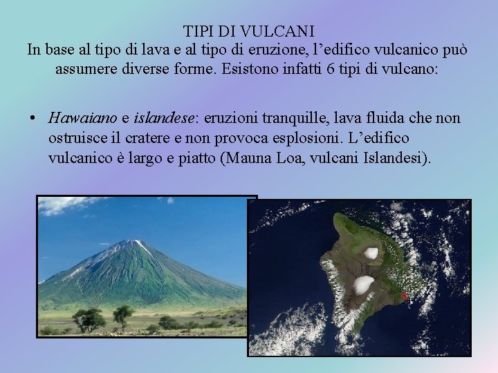 TIPI DI VULCANI In base al tipo di lava e al tipo di eruzione,