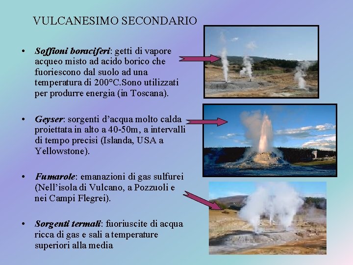 VULCANESIMO SECONDARIO • Soffioni boraciferi: getti di vapore acqueo misto ad acido borico che