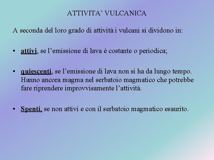 ATTIVITA’ VULCANICA A seconda del loro grado di attività i vulcani si dividono in:
