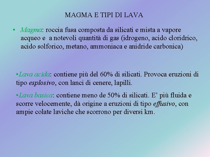 MAGMA E TIPI DI LAVA • Magma: roccia fusa composta da silicati e mista