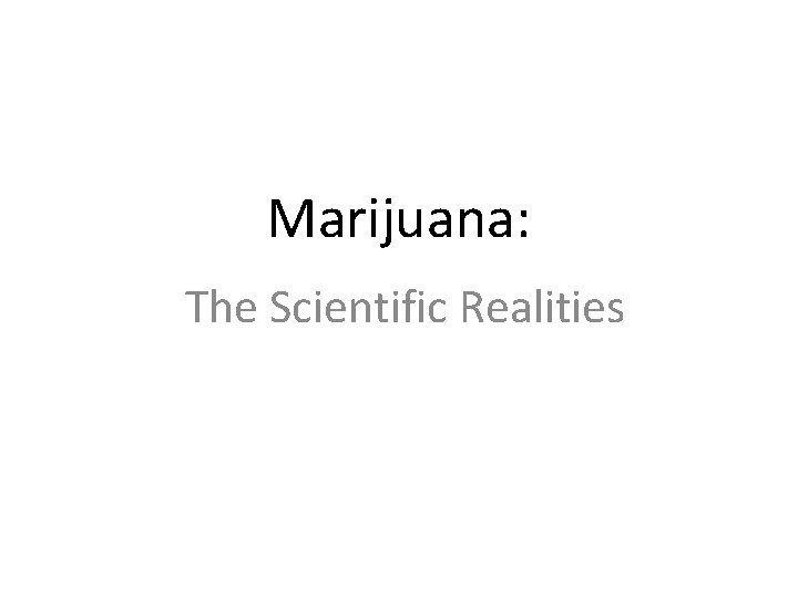 Marijuana: The Scientific Realities 