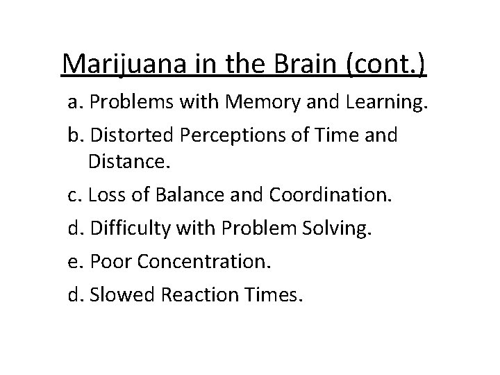 Marijuana in the Brain (cont. ) a. Problems with Memory and Learning. b. Distorted