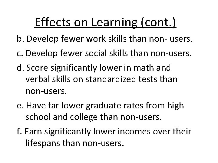 Effects on Learning (cont. ) b. Develop fewer work skills than non- users. c.