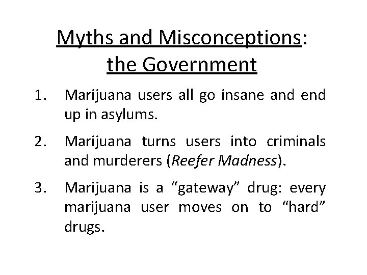 Myths and Misconceptions: the Government 1. Marijuana users all go insane and end up