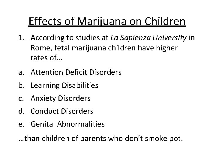 Effects of Marijuana on Children 1. According to studies at La Sapienza University in