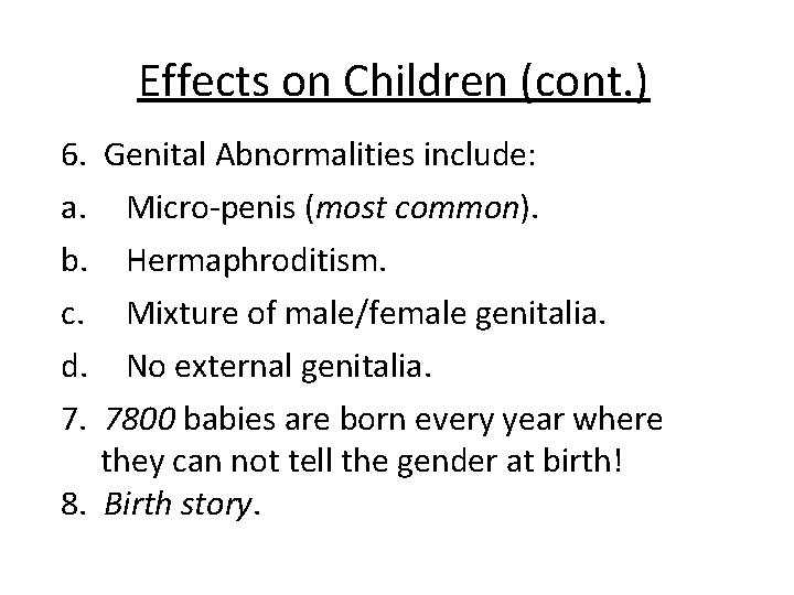 Effects on Children (cont. ) 6. Genital Abnormalities include: a. Micro-penis (most common). b.