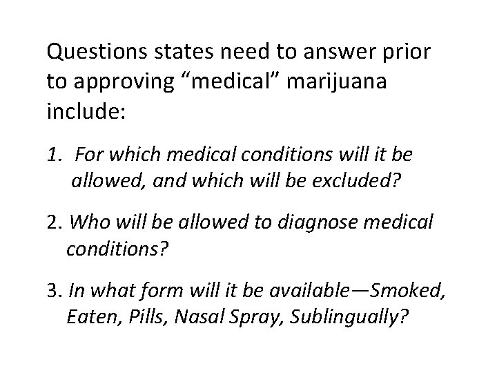 Questions states need to answer prior to approving “medical” marijuana include: 1. For which