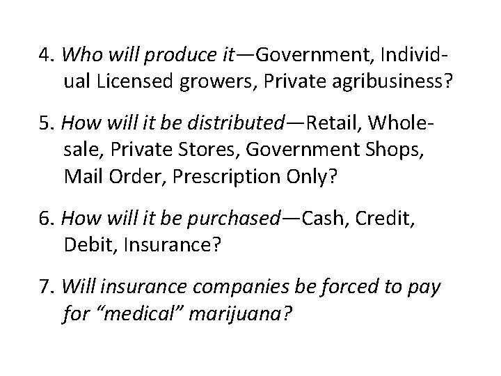 4. Who will produce it—Government, Individual Licensed growers, Private agribusiness? 5. How will it