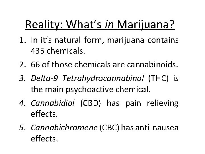 Reality: What’s in Marijuana? 1. In it’s natural form, marijuana contains 435 chemicals. 2.