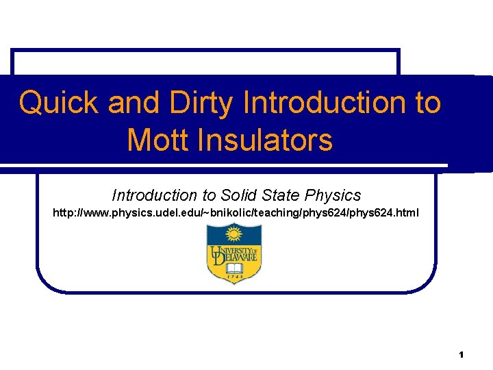 Quick and Dirty Introduction to Mott Insulators Introduction to Solid State Physics http: //www.