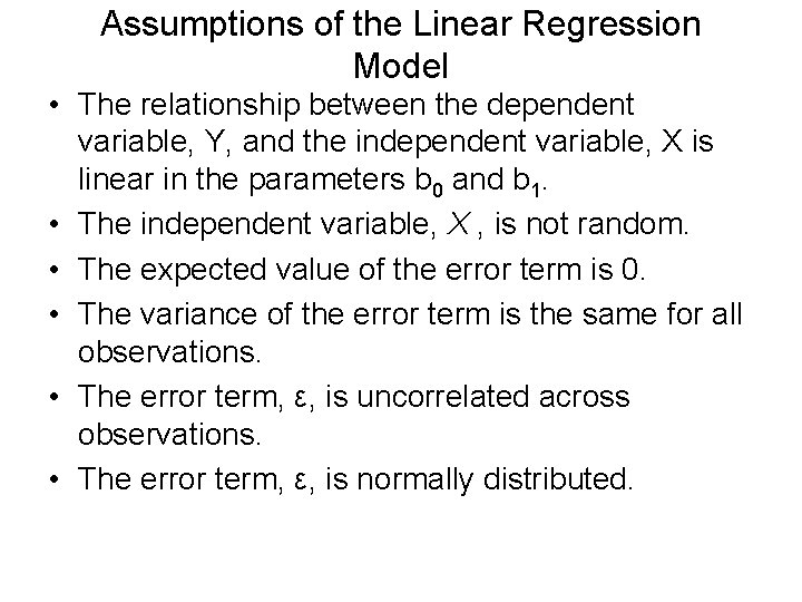 Assumptions of the Linear Regression Model • The relationship between the dependent variable, Y,