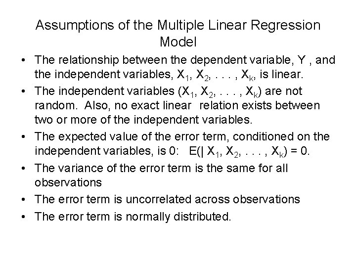 Assumptions of the Multiple Linear Regression Model • The relationship between the dependent variable,