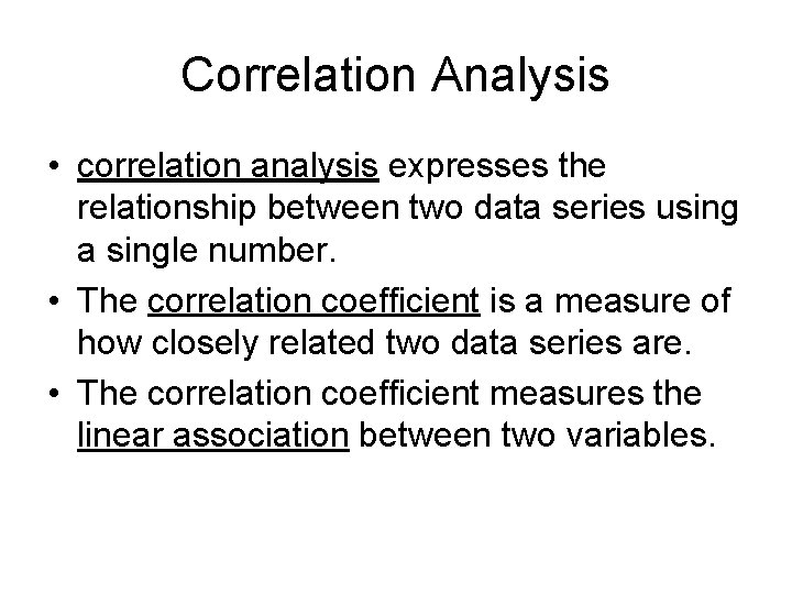 Correlation Analysis • correlation analysis expresses the relationship between two data series using a