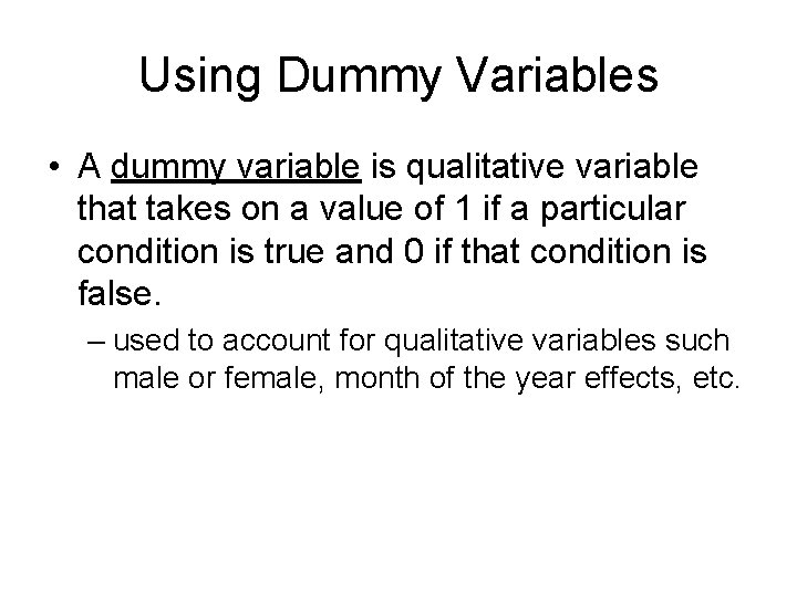 Using Dummy Variables • A dummy variable is qualitative variable that takes on a