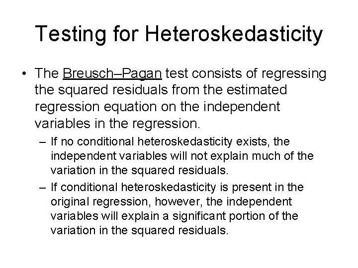 Testing for Heteroskedasticity • The Breusch–Pagan test consists of regressing the squared residuals from