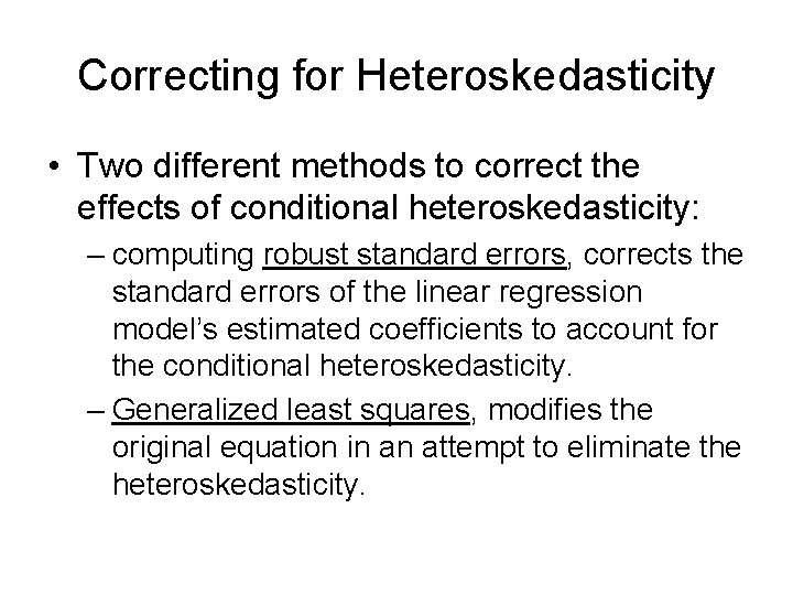 Correcting for Heteroskedasticity • Two different methods to correct the effects of conditional heteroskedasticity: