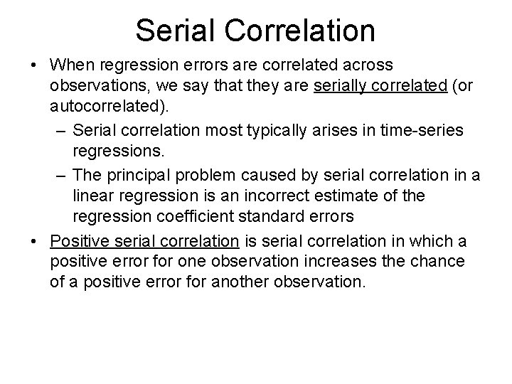 Serial Correlation • When regression errors are correlated across observations, we say that they