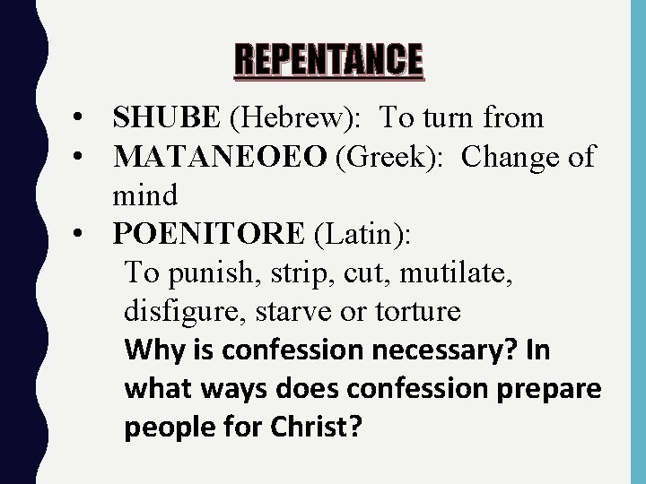 REPENTANCE • SHUBE (Hebrew): To turn from • MATANEOEO (Greek): Change of mind •