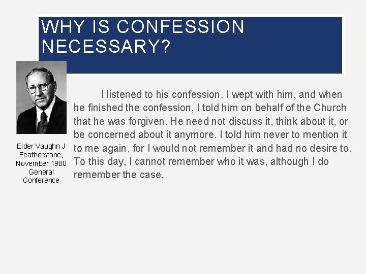 WHY IS CONFESSION NECESSARY? Elder Vaughn J Featherstone, November 1980 General Conference I listened