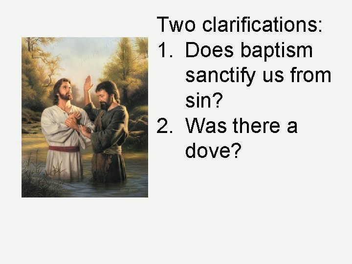 Two clarifications: 1. Does baptism sanctify us from sin? 2. Was there a dove?