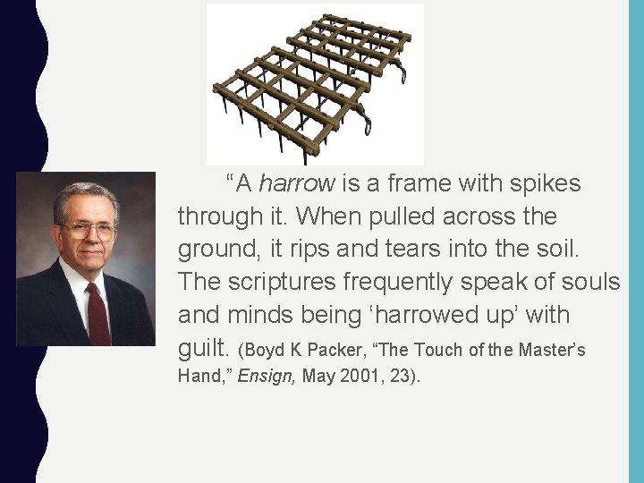 “A harrow is a frame with spikes through it. When pulled across the ground,