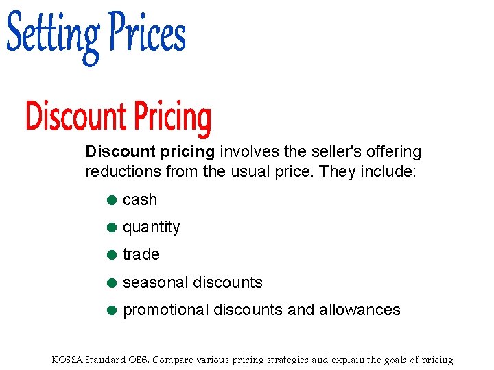 Discount pricing involves the seller's offering reductions from the usual price. They include: =