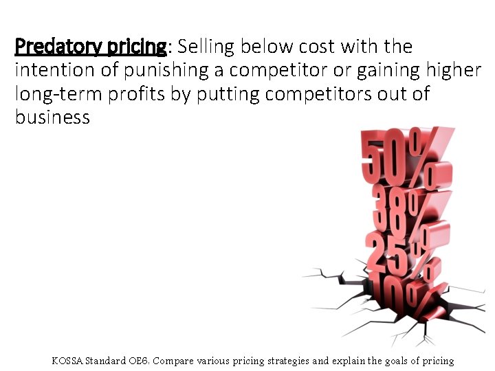 Predatory pricing: Selling below cost with the intention of punishing a competitor or gaining
