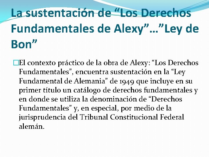 La sustentación de “Los Derechos Fundamentales de Alexy”…”Ley de Bon” �El contexto práctico de