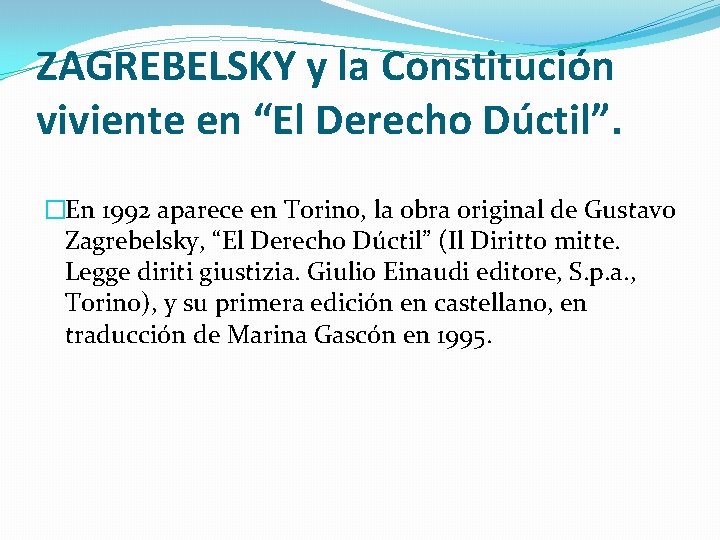 ZAGREBELSKY y la Constitución viviente en “El Derecho Dúctil”. �En 1992 aparece en Torino,