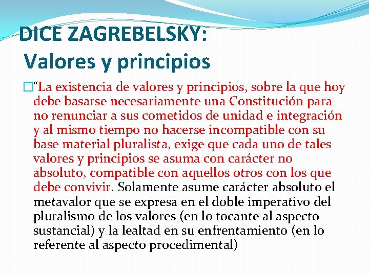 DICE ZAGREBELSKY: Valores y principios �“La existencia de valores y principios, sobre la que