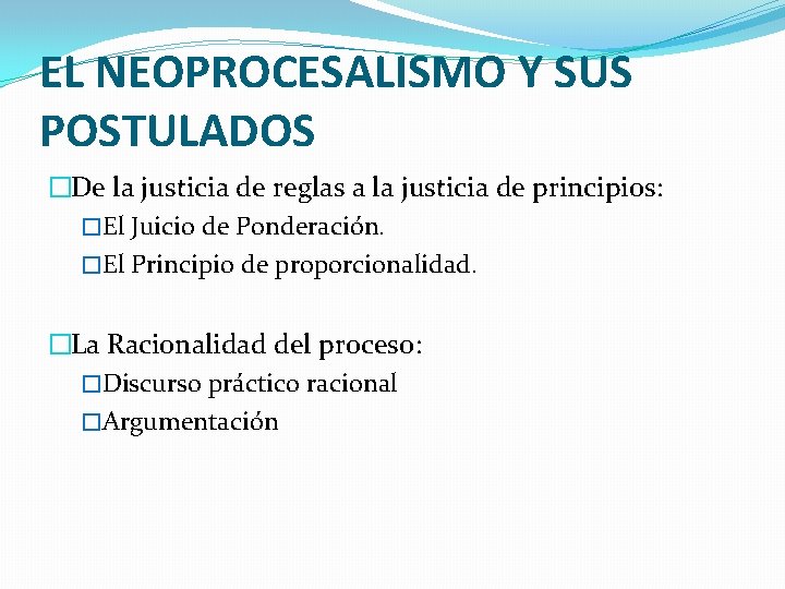 EL NEOPROCESALISMO Y SUS POSTULADOS �De la justicia de reglas a la justicia de