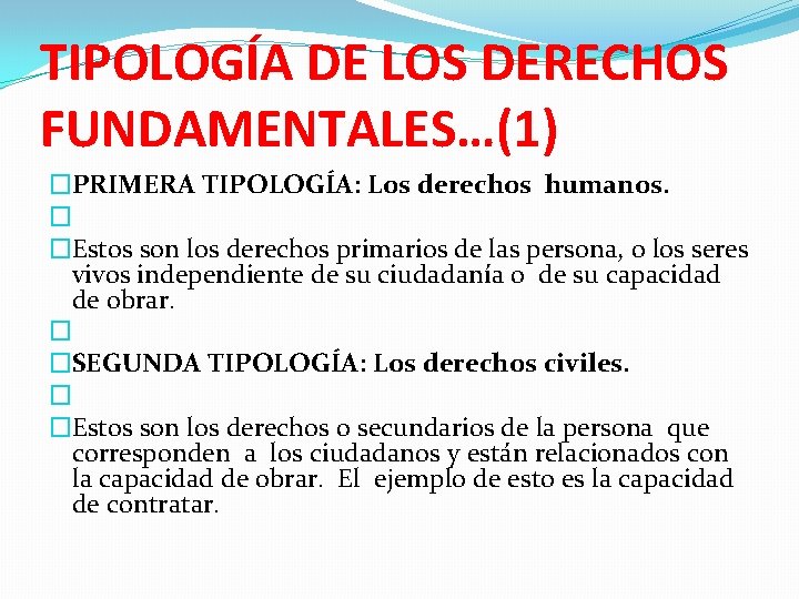 TIPOLOGÍA DE LOS DERECHOS FUNDAMENTALES…(1) �PRIMERA TIPOLOGÍA: Los derechos humanos. � �Estos son los