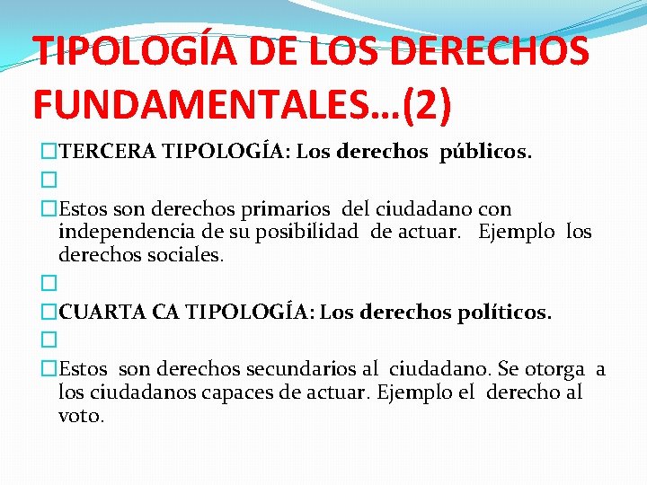 TIPOLOGÍA DE LOS DERECHOS FUNDAMENTALES…(2) �TERCERA TIPOLOGÍA: Los derechos públicos. � �Estos son derechos