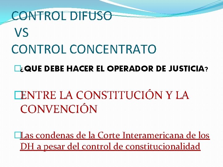 CONTROL DIFUSO VS CONTROL CONCENTRATO �¿QUE DEBE HACER EL OPERADOR DE JUSTICIA? �ENTRE LA