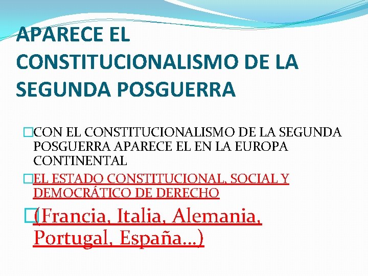 APARECE EL CONSTITUCIONALISMO DE LA SEGUNDA POSGUERRA �CON EL CONSTITUCIONALISMO DE LA SEGUNDA POSGUERRA