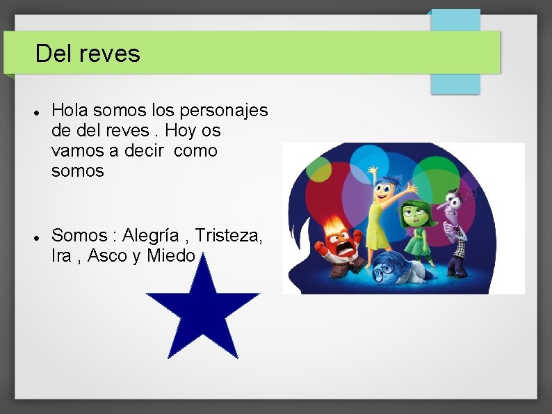 Del reves Hola somos los personajes de del reves. Hoy os vamos a decir