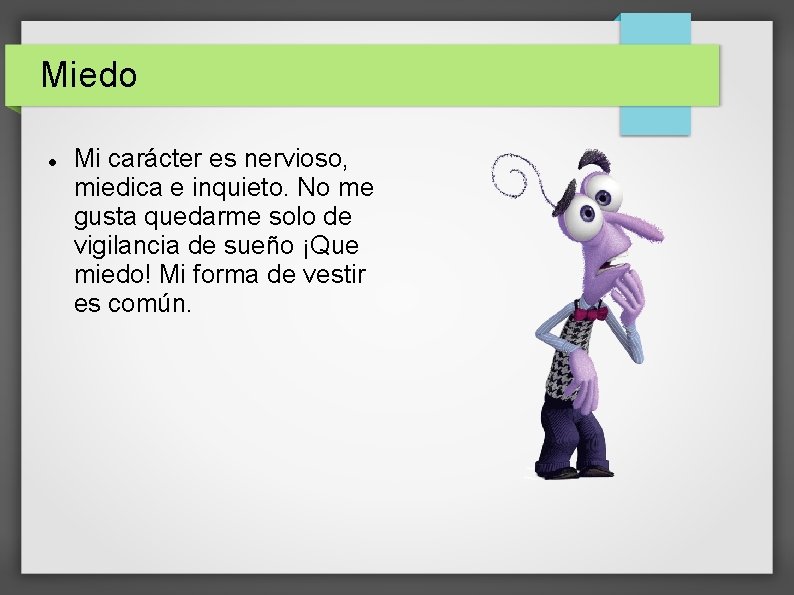 Miedo Mi carácter es nervioso, miedica e inquieto. No me gusta quedarme solo de