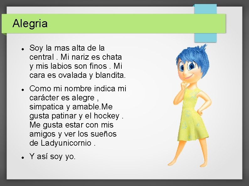 Alegria Soy la mas alta de la central. Mi nariz es chata y mis