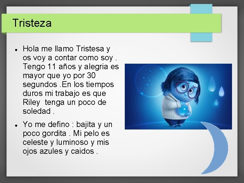 Tristeza Hola me llamo Tristesa y os voy a contar como soy. Tengo 11