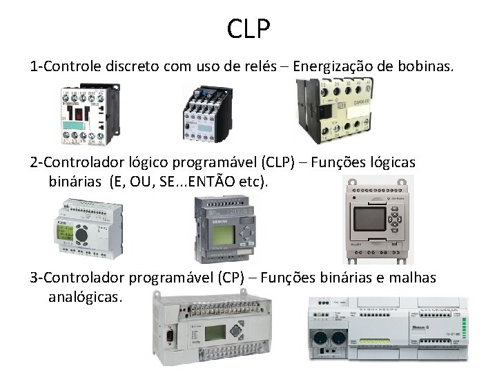 CLP 1 -Controle discreto com uso de relés – Energização de bobinas. 2 -Controlador