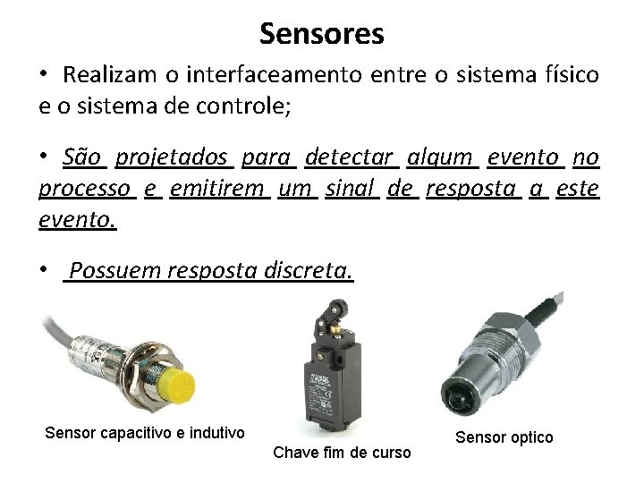 Sensores • Realizam o interfaceamento entre o sistema físico e o sistema de controle;