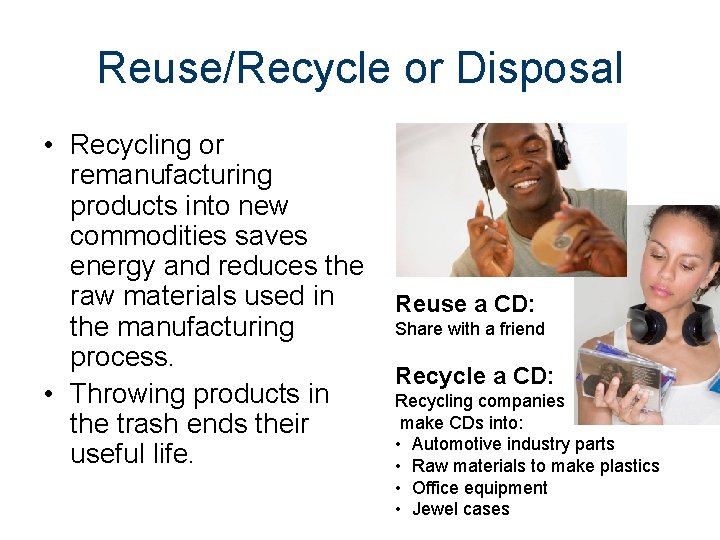 Reuse/Recycle or Disposal • Recycling or remanufacturing products into new commodities saves energy and