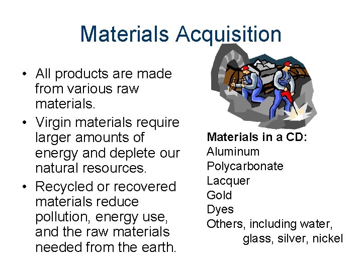 Materials Acquisition • All products are made from various raw materials. • Virgin materials Materials Acquisition • All products are made from various raw materials. • Virgin materials