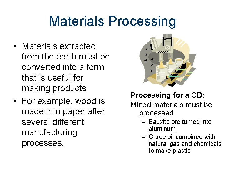 Materials Processing • Materials extracted from the earth must be converted into a form